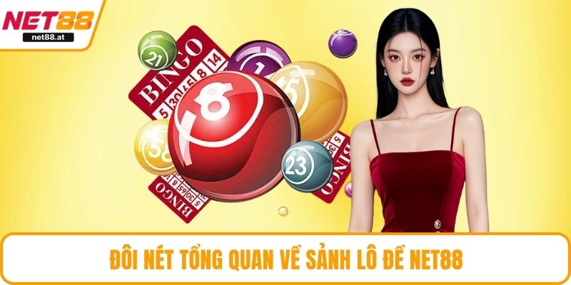 Đôi nét tổng quan về sảnh lô đề NET88