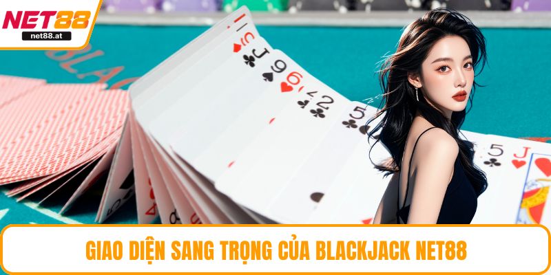 Giao diện sang trọng của blackjack NET88