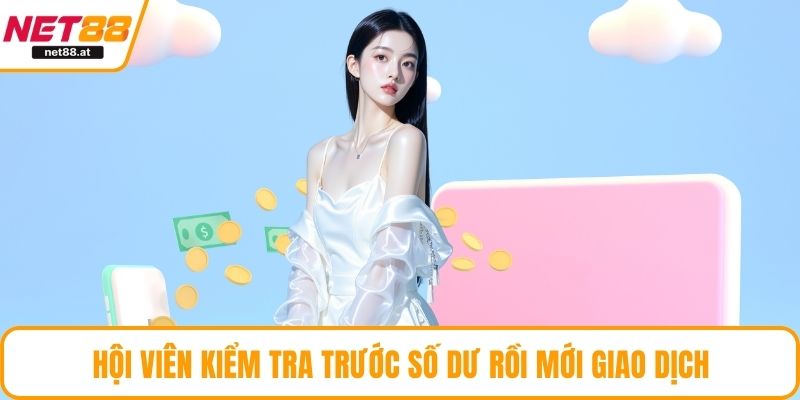 Hội viên kiểm tra trước số dư rồi mới giao dịch