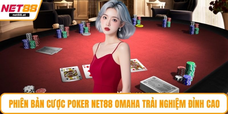 Phiên bản cược Poker NET88 Omaha trải nghiệm đỉnh cao