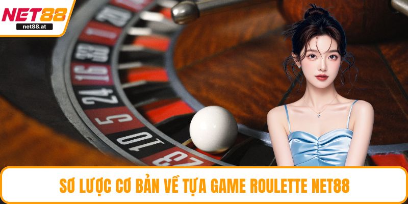 Sơ lược cơ bản về tựa game roulette NET88
