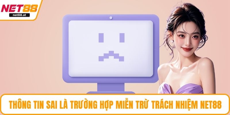 Thông tin sai lệch là trường hợp miễn trừ trách nhiệm NET88