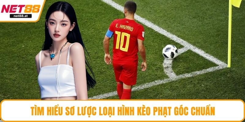 Tìm hiểu sơ lược loại hình kèo phạt góc chuẩn