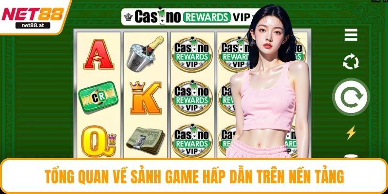 Tổng quan về sảnh game hấp dẫn trên nền tảng